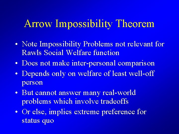 Arrow Impossibility Theorem • Note Impossibility Problems not relevant for Rawls Social Welfare function