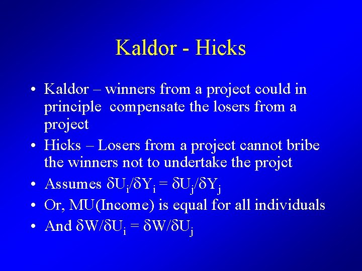 Kaldor - Hicks • Kaldor – winners from a project could in principle compensate