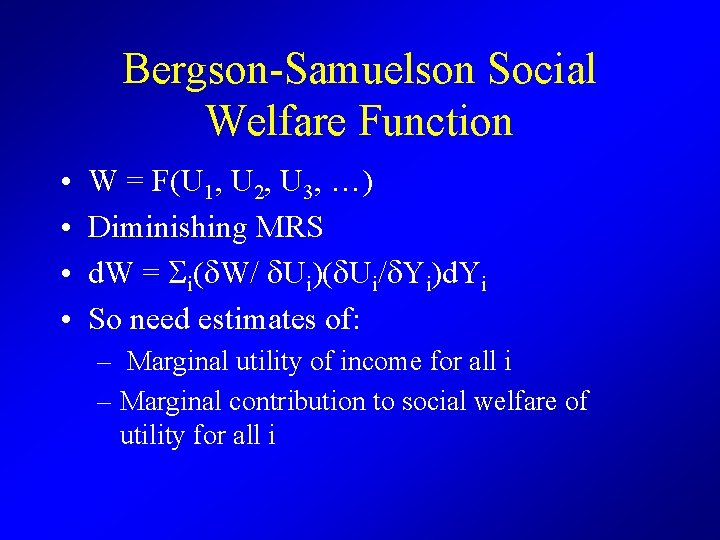 Bergson-Samuelson Social Welfare Function • • W = F(U 1, U 2, U 3,