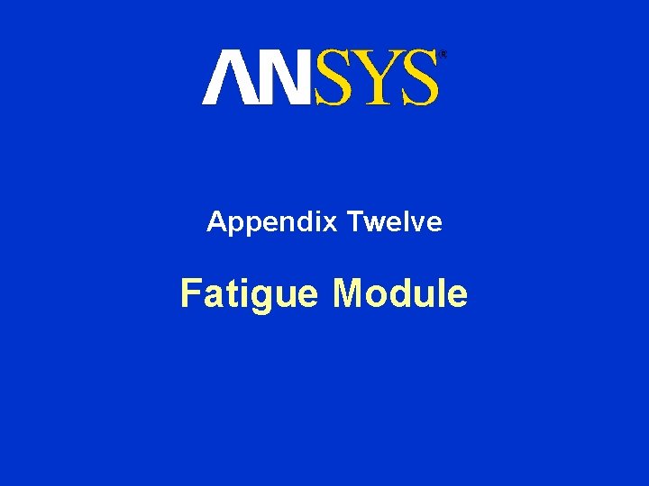 Appendix Twelve Fatigue Module 