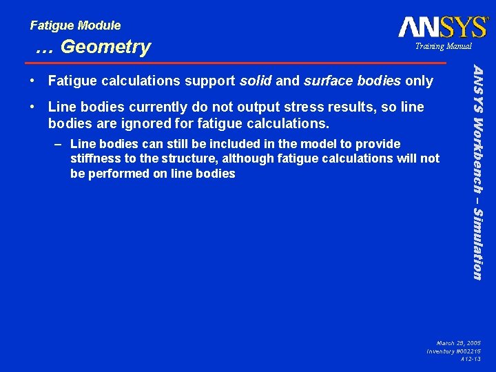 Fatigue Module … Geometry Training Manual • Line bodies currently do not output stress