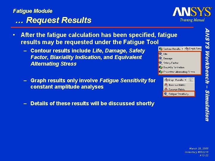 Fatigue Module … Request Results – Contour results include Life, Damage, Safety Factor, Biaxiality