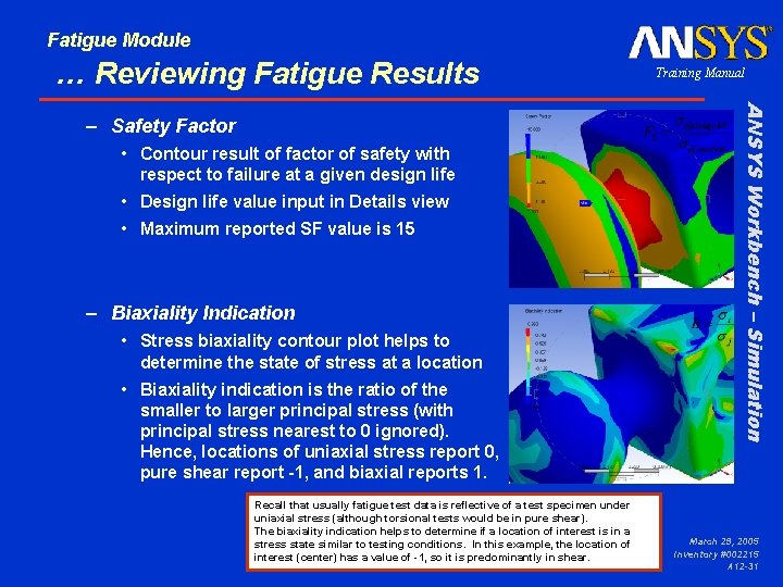 Fatigue Module … Reviewing Fatigue Results • Contour result of factor of safety with