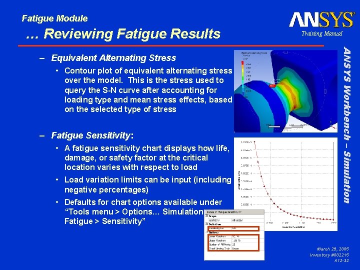 Fatigue Module … Reviewing Fatigue Results • Contour plot of equivalent alternating stress over