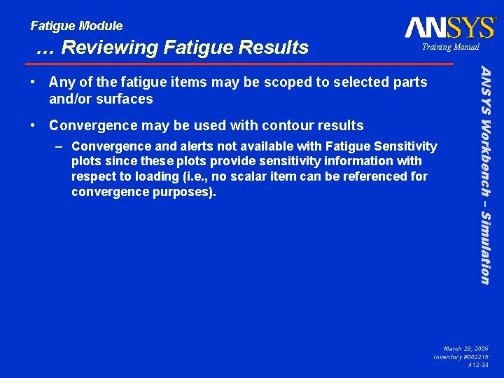 Fatigue Module … Reviewing Fatigue Results Training Manual • Convergence may be used with