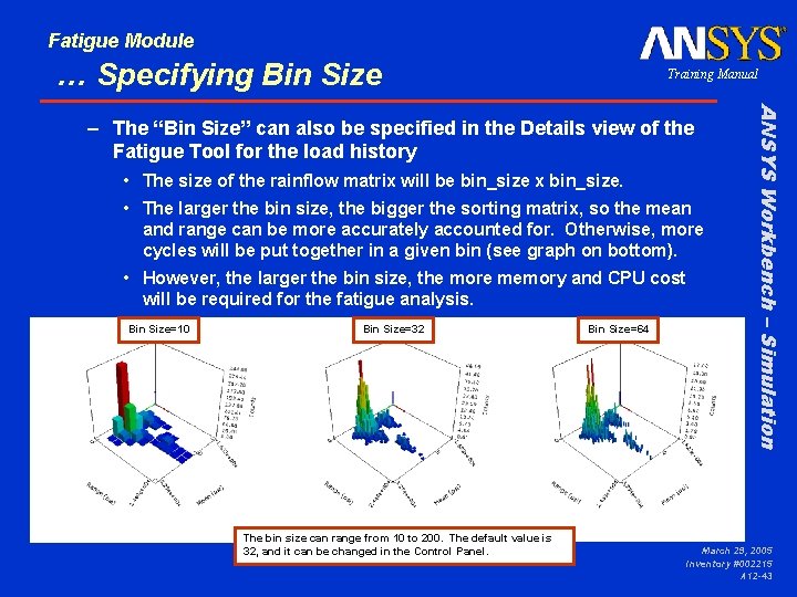 Fatigue Module … Specifying Bin Size Training Manual • The size of the rainflow