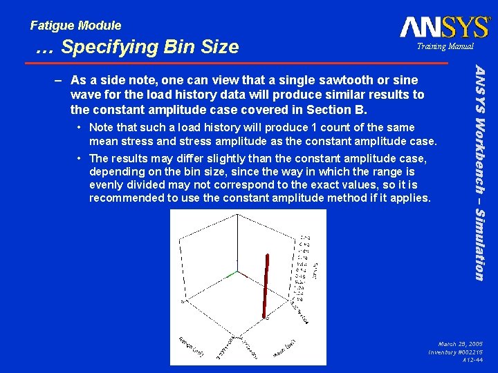 Fatigue Module … Specifying Bin Size Training Manual • Note that such a load