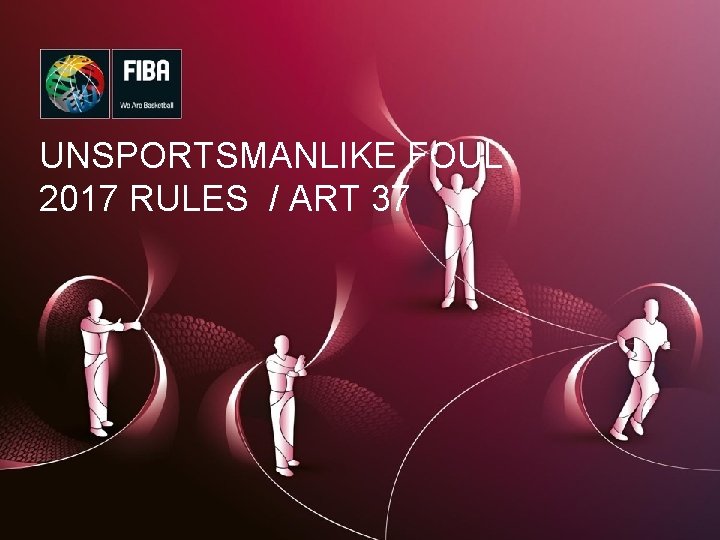 UNSPORTSMANLIKE FOUL 2017 RULES / ART 37 1 