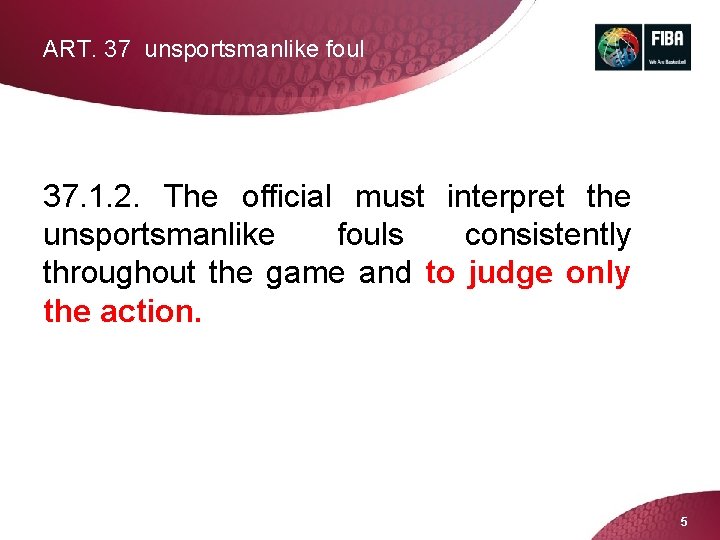 ART. 37 unsportsmanlike foul 37. 1. 2. The official must interpret the unsportsmanlike fouls