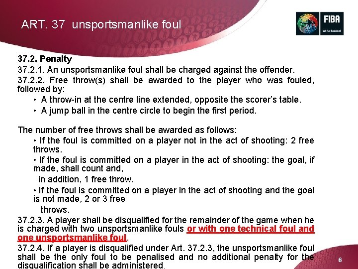 ART. 37 unsportsmanlike foul 37. 2. Penalty 37. 2. 1. An unsportsmanlike foul shall