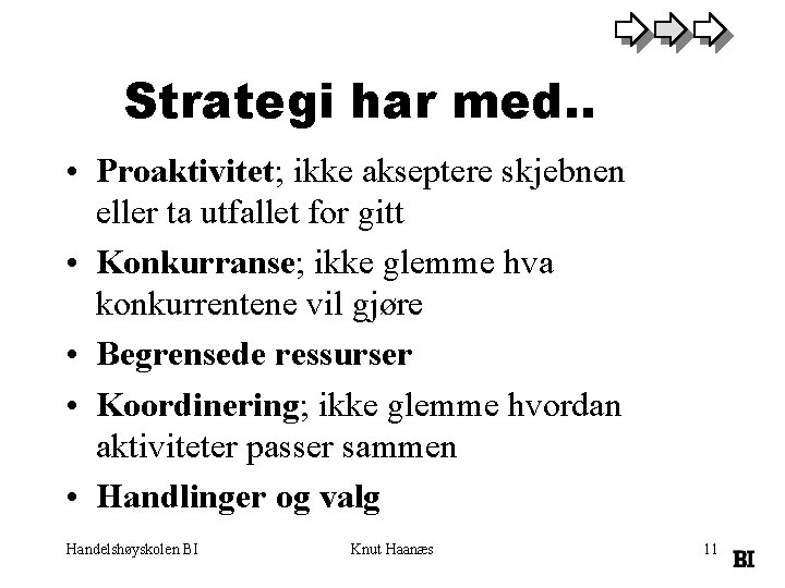 Strategi har med. . • Proaktivitet; ikke akseptere skjebnen eller ta utfallet for gitt