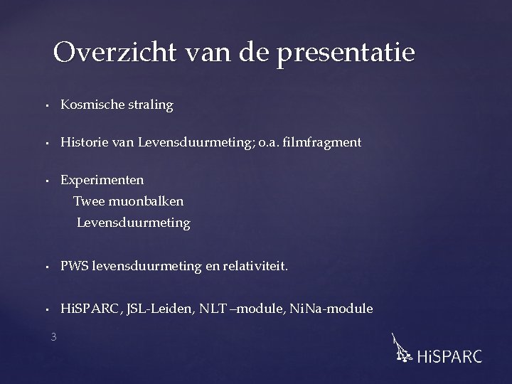 Overzicht van de presentatie • Kosmische straling • Historie van Levensduurmeting; o. a. filmfragment Overzicht van de presentatie • Kosmische straling • Historie van Levensduurmeting; o. a. filmfragment