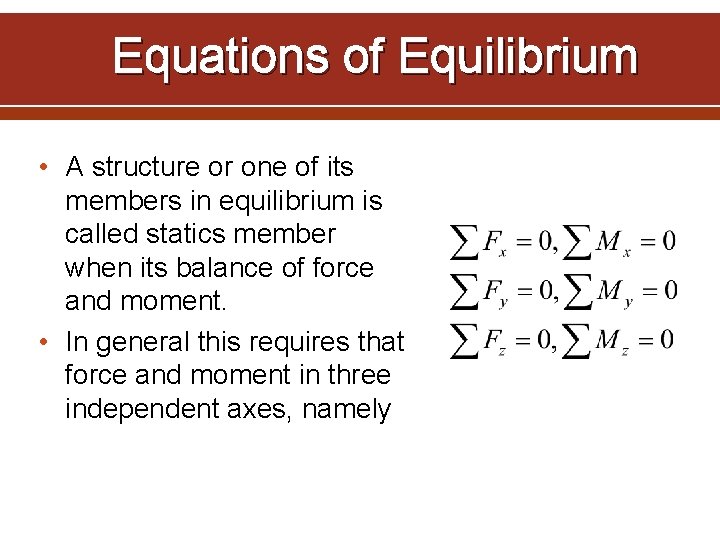 Equations of Equilibrium • A structure or one of its members in equilibrium is