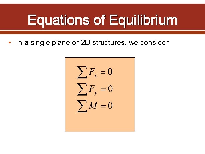 Equations of Equilibrium • In a single plane or 2 D structures, we consider