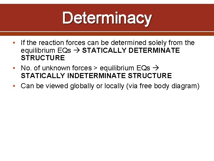 Determinacy • If the reaction forces can be determined solely from the equilibrium EQs