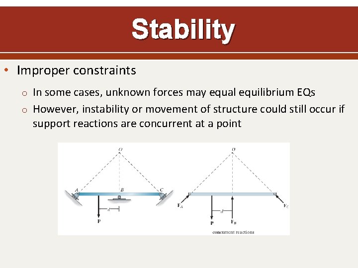 Stability • Improper constraints o In some cases, unknown forces may equal equilibrium EQs