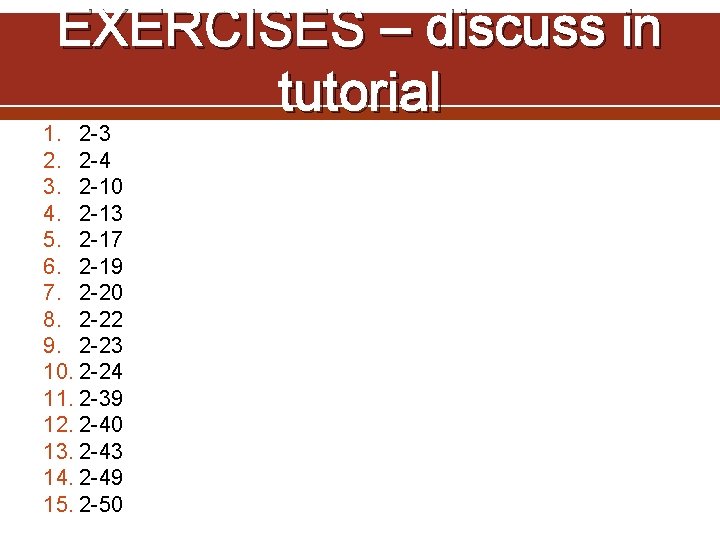 EXERCISES – discuss in tutorial 1. 2 -3 2. 2 -4 3. 2 -10