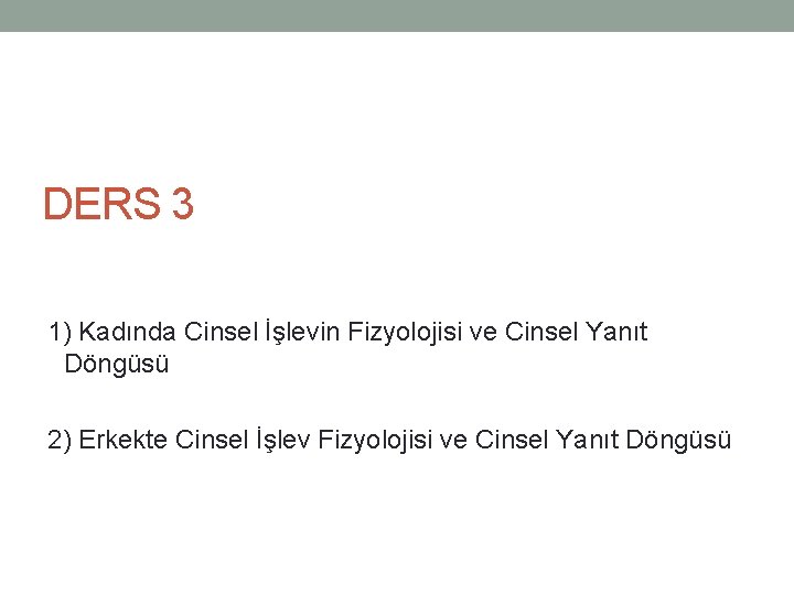 DERS 3 1) Kadında Cinsel İşlevin Fizyolojisi ve Cinsel Yanıt Döngüsü 2) Erkekte Cinsel