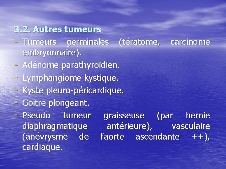 3. 2. Autres tumeurs - Tumeurs germinales (tératome, carcinome embryonnaire). - Adénome parathyroïdien. -