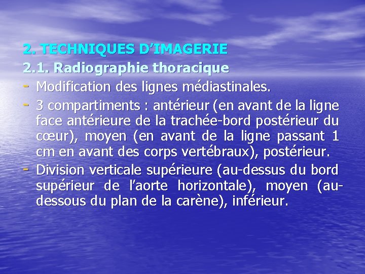 2. TECHNIQUES D’IMAGERIE 2. 1. Radiographie thoracique - Modification des lignes médiastinales. - 3