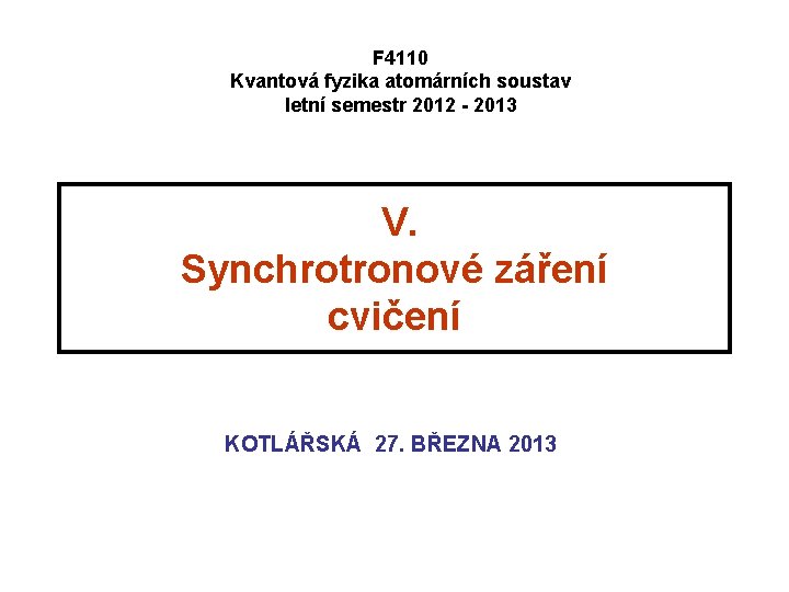 F 4110 Kvantová fyzika atomárních soustav letní semestr 2012 - 2013 V. Synchrotronové záření