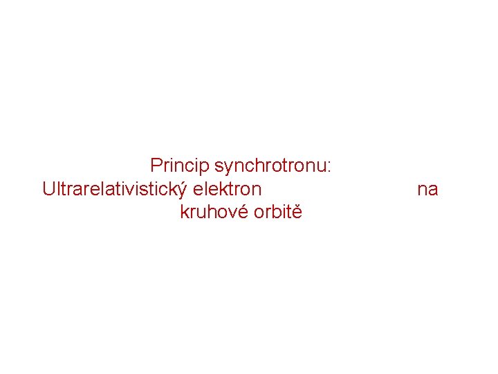 Princip synchrotronu: Ultrarelativistický elektron na kruhové orbitě 