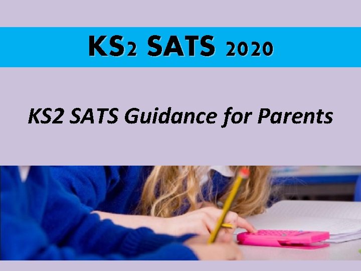KS 2 SATS 2020 KS 2 SATS Guidance for Parents 