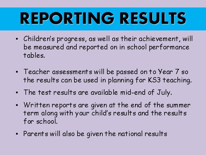 REPORTING RESULTS • Children’s progress, as well as their achievement, will be measured and