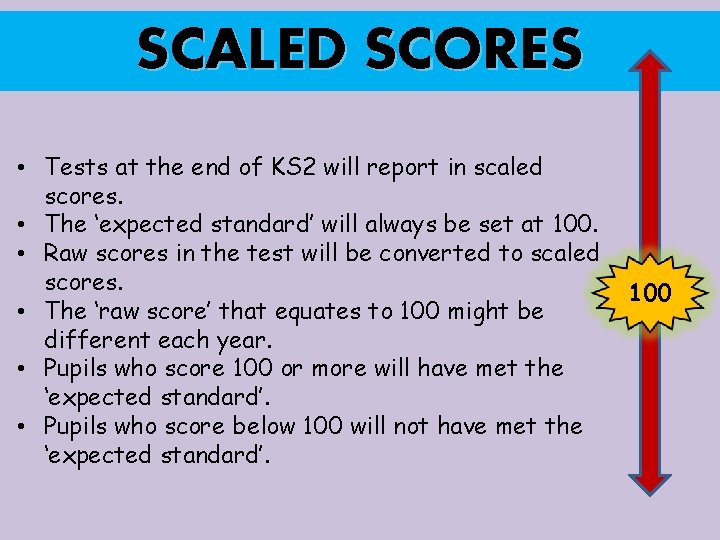 SCALED SCORES • Tests at the end of KS 2 will report in scaled