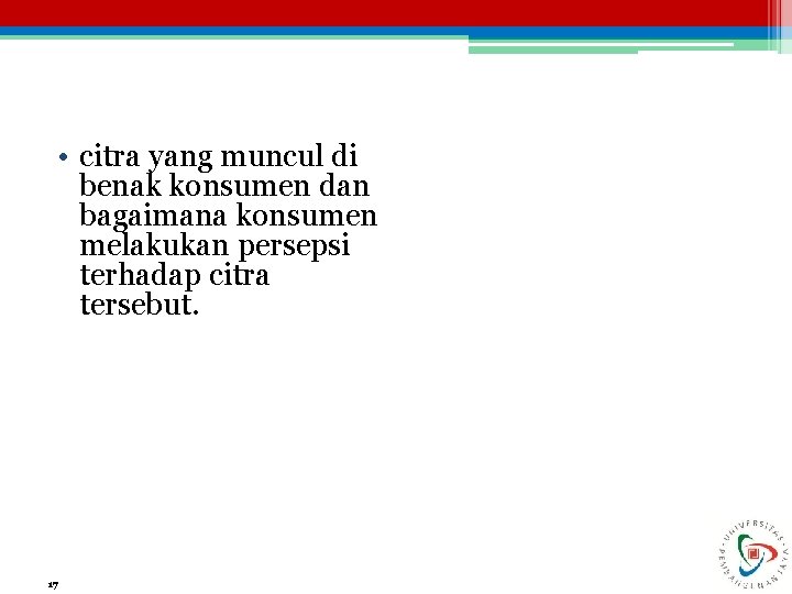  • citra yang muncul di benak konsumen dan bagaimana konsumen melakukan persepsi terhadap