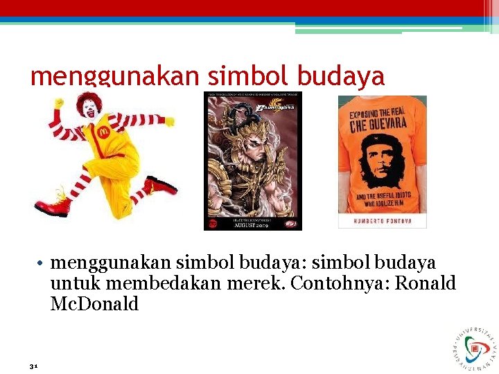 menggunakan simbol budaya • menggunakan simbol budaya: simbol budaya untuk membedakan merek. Contohnya: Ronald