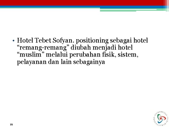  • Hotel Tebet Sofyan. positioning sebagai hotel “remang-remang” diubah menjadi hotel “muslim” melalui