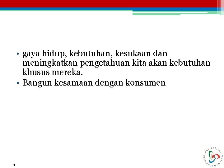  • gaya hidup, kebutuhan, kesukaan dan meningkatkan pengetahuan kita akan kebutuhan khusus mereka.