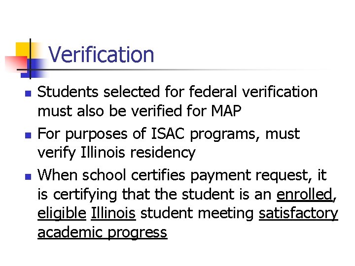 Verification n Students selected for federal verification must also be verified for MAP For