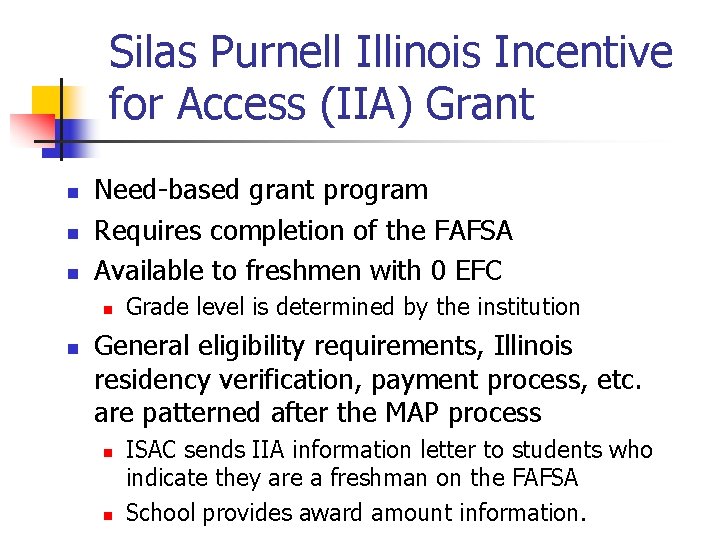 Silas Purnell Illinois Incentive for Access (IIA) Grant n n n Need-based grant program