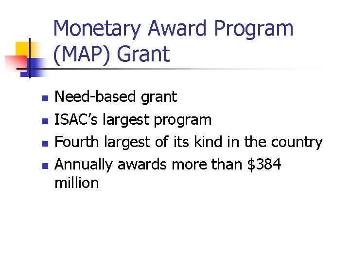 Monetary Award Program (MAP) Grant n n Need-based grant ISAC’s largest program Fourth largest