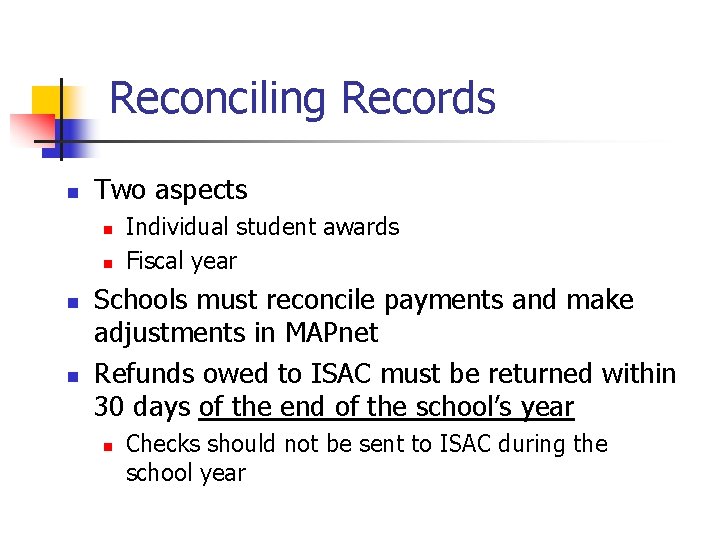 Reconciling Records n Two aspects n n Individual student awards Fiscal year Schools must