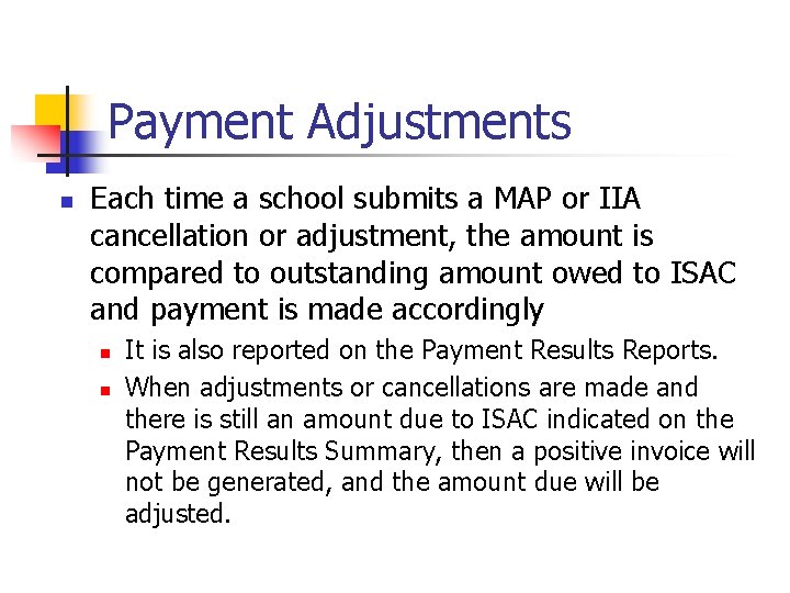 Payment Adjustments n Each time a school submits a MAP or IIA cancellation or