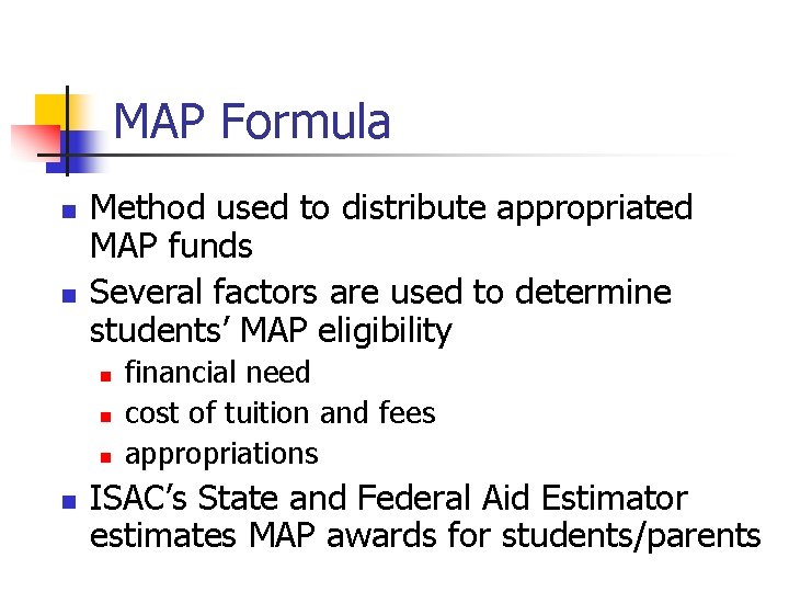 MAP Formula n n Method used to distribute appropriated MAP funds Several factors are