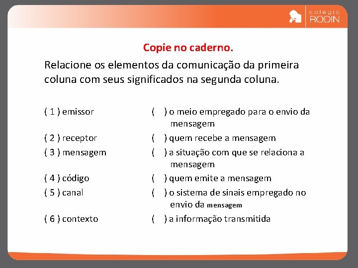 Copie no caderno. Relacione os elementos da comunicação da primeira coluna com seus significados