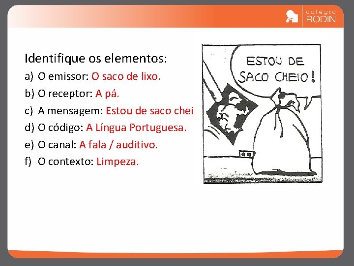 Identifique os elementos: a) O emissor: O saco de lixo. b) O receptor: A