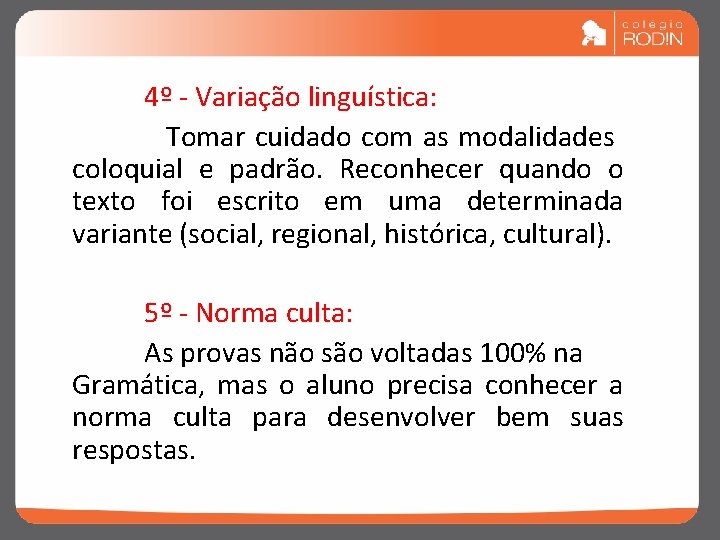 4º - Variação linguística: Tomar cuidado com as modalidades coloquial e padrão. Reconhecer quando