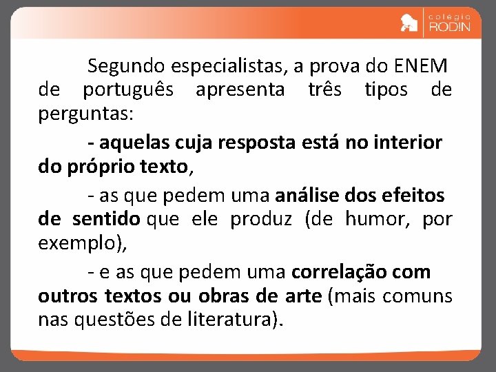 Segundo especialistas, a prova do ENEM de português apresenta três tipos de perguntas: -