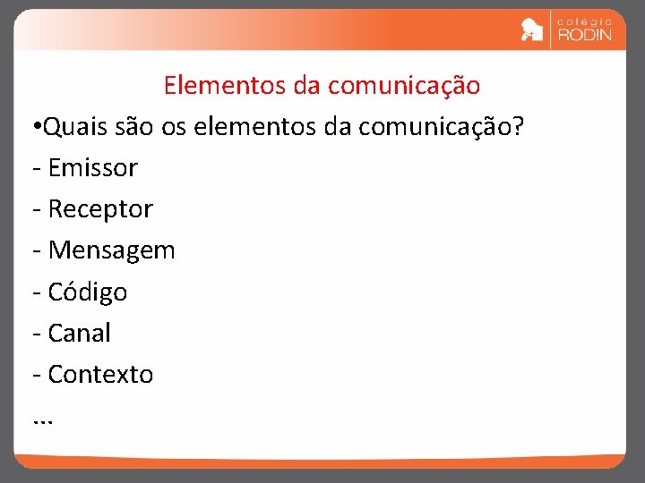 Elementos da comunicação • Quais são os elementos da comunicação? - Emissor - Receptor