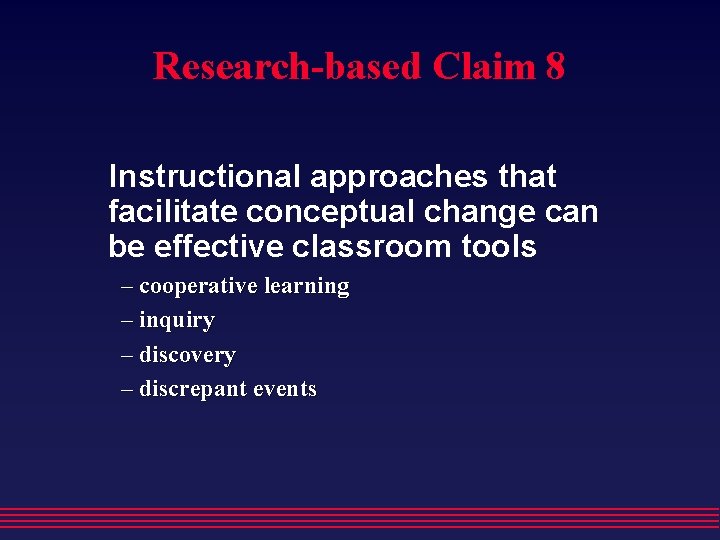 Research-based Claim 8 Instructional approaches that facilitate conceptual change can be effective classroom tools