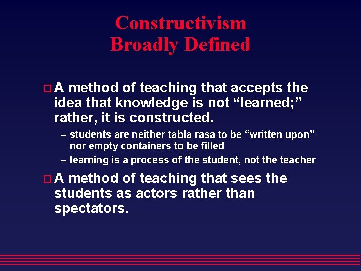 Constructivism Broadly Defined A method of teaching that accepts the idea that knowledge is