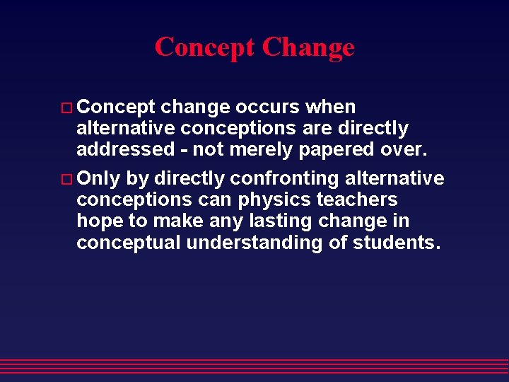 Concept Change Concept change occurs when alternative conceptions are directly addressed - not merely