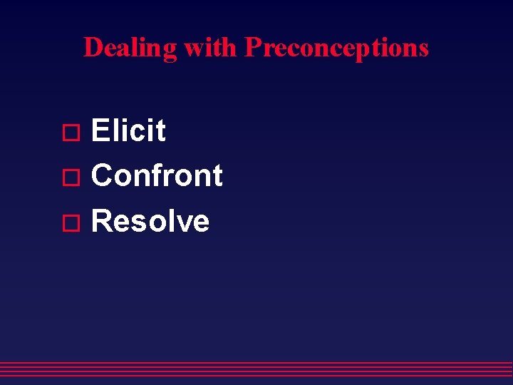 Dealing with Preconceptions Elicit Confront Resolve 