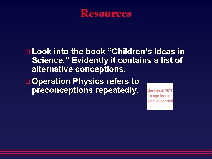 Resources Look into the book “Children’s Ideas in Science. ” Evidently it contains a