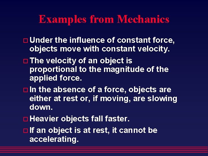 Examples from Mechanics Under the influence of constant force, objects move with constant velocity.